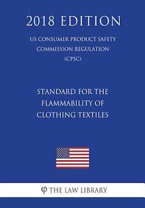 Standard for the Flammability of Clothing Textiles (Us Consumer Product Safety Commission Regulation) (Cpsc) (2018 Edition)