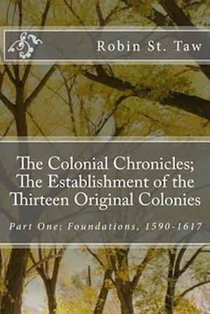 The Colonial Chronicles; The Establishment of the Thirteen Original Colonies: Part One; Foundations, 1590-1617