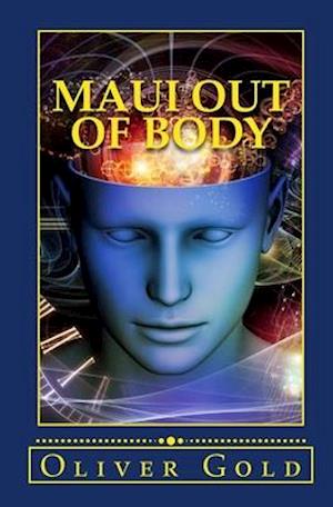 Maui Out of Body: A True Confession of One-Hundred Bizarre Stories