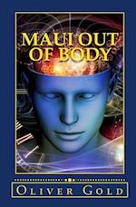 Maui Out of Body: A True Confession of One-Hundred Bizarre Stories 