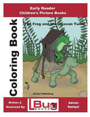 The Frog & His Caravan Turtle - Coloring Book - Early Reader - Children's Picture Books