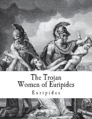 The Trojan Women of Euripides