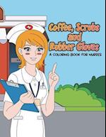 Coffee, Scrubs and Rubber Gloves Coloring Book for Nurses