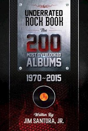 Underrated Rock Book: The 200 Most Overlooked Albums 1970-2015