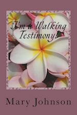 I'm a Walking Testimony!