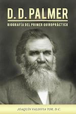 D.D. Palmer. Biografía del Primer Quiropráctico