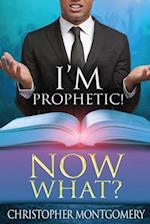 I'm Prophetic! Now What? 