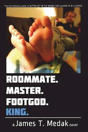 Roommate. Master. Footgod. King.