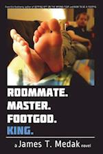 Roommate. Master. Footgod. King.