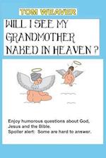 Will I See My Grandmother Naked in Heaven?