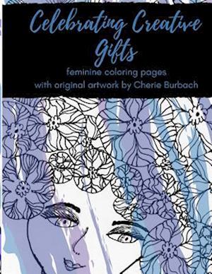 Celebrating Creative Gifts: feminine coloring pages with original artwork by Cherie Burbach