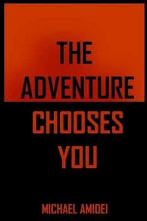 The Adventure Chooses You