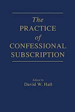 The Practice of Confessional Subscription