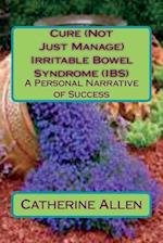 Cure (Not Just Manage) Irritable Bowel Syndrome