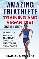 Amazing Triathlete Training and Vegan Diet Second Edition