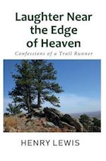 Laughter Near the Edge of Heaven: Confessions of a Trail Runner 