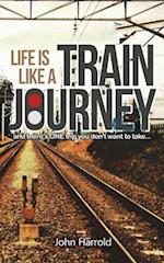 Life Is Like a Train Journey