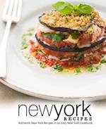 New York Recipes: Authentic New York Recipes in an Easy New York Cookbook 