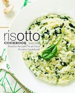 Risotto Cookbook: Delicious Risotto Recipes in an Easy Risotto Cookbook 