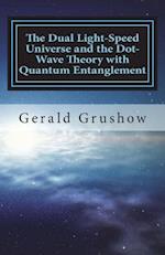 The Dual Light-Speed Universe and the Dot-Wave Theory with Quantum Entanglement