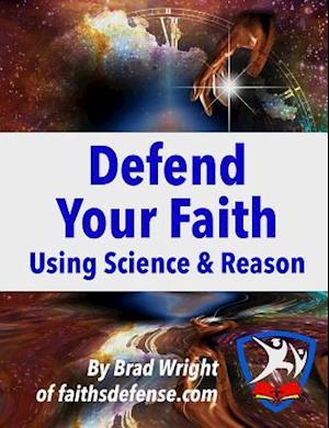 Defend Your Faith Using Science & Reason