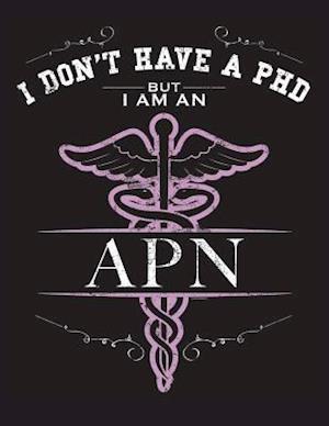 I Dont Have a PhD But I Am an Apn