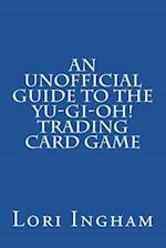 An Unofficial Guide to the Yu-Gi-Oh! Trading Card Game