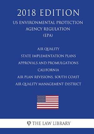 Air Quality State Implementation Plans - Approvals and Promulgations - California - Air Plan Revisions, South Coast Air Quality Management District (U