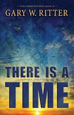 There Is A Time: A Prophetic End-Times Thriller 