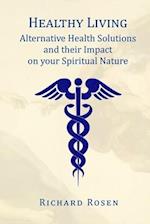 Healthy Living: Alternative Health Solutions and their Impact on your Spiritual Nature 