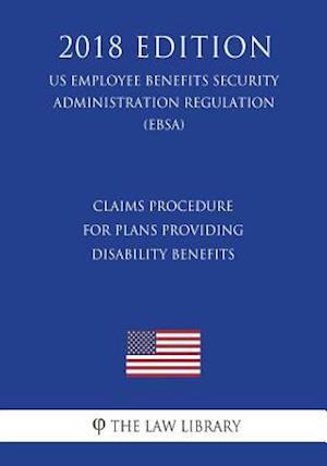 Claims Procedure for Plans Providing Disability Benefits (US Employee Benefits Security Administration Regulation) (EBSA) (2018 Edition)