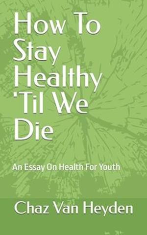 How to Stay Healthy 'til We Die