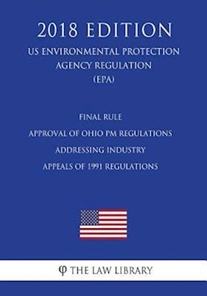 Final Rule - Approval of Ohio PM Regulations Addressing Industry Appeals of 1991 Regulations (US Environmental Protection Agency Regulation) (EPA) (20