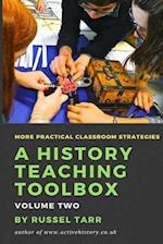A History Teaching Toolbox: Volume Two: Even More Practical Classroom Strategies 