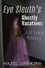 Eye Sleuth's Ghostly Vacations