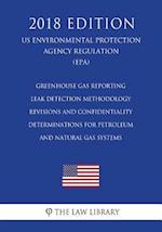 Greenhouse Gas Reporting - Leak Detection Methodology Revisions and Confidentiality Determinations for Petroleum and Natural Gas Systems (US Environme