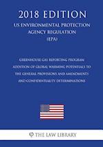 Greenhouse Gas Reporting Program - Addition of Global Warming Potentials to the General Provisions and Amendments and Confidentiality Determinations (