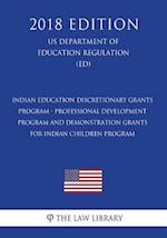 Indian Education Discretionary Grants Program - Professional Development Program and Demonstration Grants for Indian Children Program (US Department o