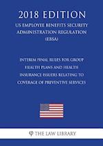 Interim Final Rules for Group Health Plans and Health Insurance Issuers Relating to Coverage of Preventive Services (US Employee Benefits Security Adm