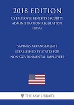 Savings Arrangements Established by States for Non-Governmental Employees (US Employee Benefits Security Administration Regulation) (EBSA) (2018 Editi