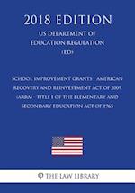 School Improvement Grants - American Recovery and Reinvestment Act of 2009 (ARRA) - Title I of the Elementary and Secondary Education Act of 1965 (US