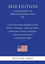 State Vocational Rehabilitation Services Program - State Supported Employment Services Program - Limitations on Use of Subminimum Wage (US Department