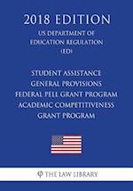 Student Assistance General Provisions - Federal Pell Grant Program - Academic Competitiveness Grant Program (Us Department of Education Regulation) (E