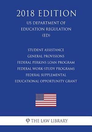 Student Assistance General Provisions - Federal Perkins Loan Program - Federal Work-Study Programs - Federal Supplemental Educational Opportunity Gran