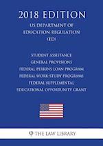 Student Assistance General Provisions - Federal Perkins Loan Program - Federal Work-Study Programs - Federal Supplemental Educational Opportunity Gran