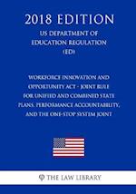 Workforce Innovation and Opportunity ACT - Joint Rule for Unified and Combined State Plans, Performance Accountability, and the One-Stop System Joint