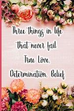 Three Things in Life That Never Fail True Love, Determination, Belief