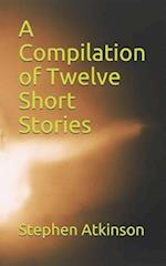 A Compilation of Twelve Short Stories