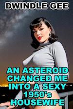 AN ASTEROID CHANGED ME INTO A SEXY 1950'S HOUSEWIFE: Body Swap, Feminization 