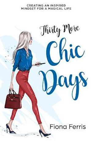 Thirty More Chic Days: Creating an inspired mindset for a magical life